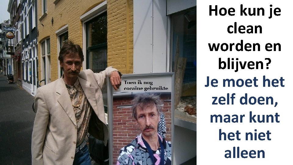 Hoe kun je clean worden en blijven? Je moet het zelf doen, maar kunt