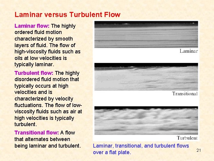 Laminar versus Turbulent Flow Laminar flow: The highly ordered fluid motion characterized by smooth