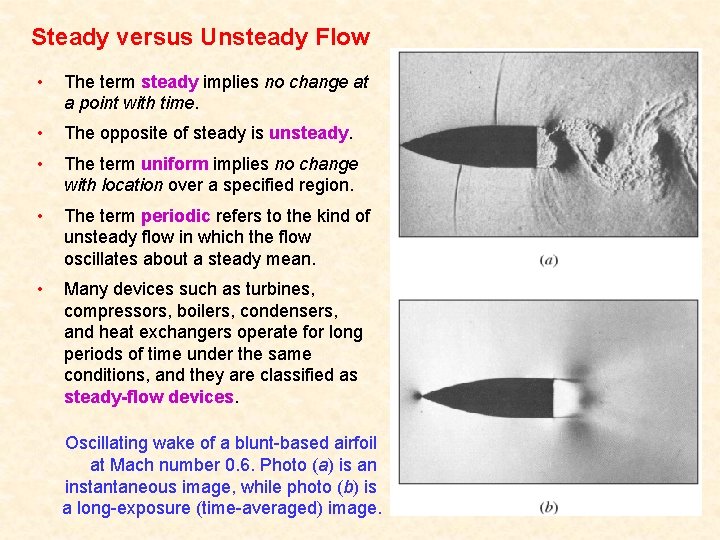 Steady versus Unsteady Flow • The term steady implies no change at a point