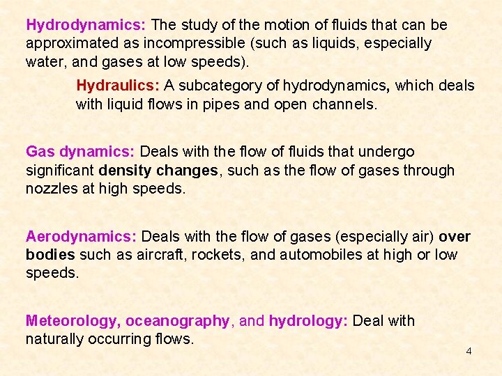Hydrodynamics: The study of the motion of fluids that can be approximated as incompressible
