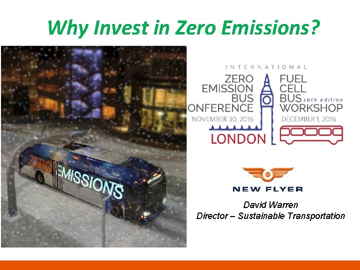 Why Invest in Zero Emissions? David Warren Director – Sustainable Transportation Why Invest in Zero Emissions? David Warren Director – Sustainable Transportation