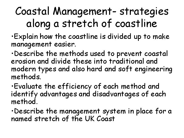 Coastal Management- strategies along a stretch of coastline • Explain how the coastline is
