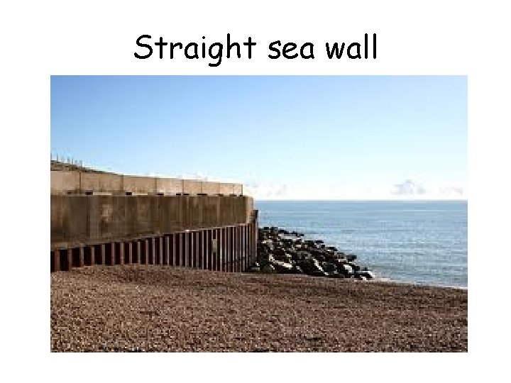 Straight sea wall 