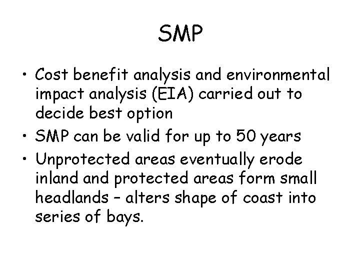 SMP • Cost benefit analysis and environmental impact analysis (EIA) carried out to decide