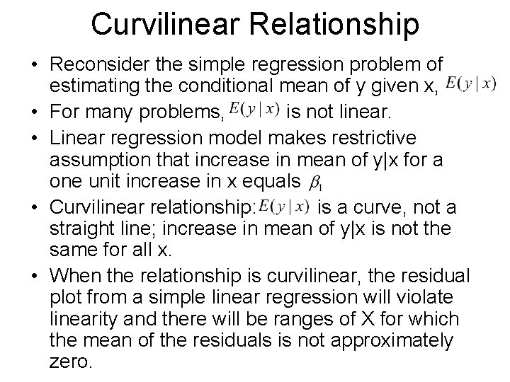 Curvilinear Relationship • Reconsider the simple regression problem of estimating the conditional mean of