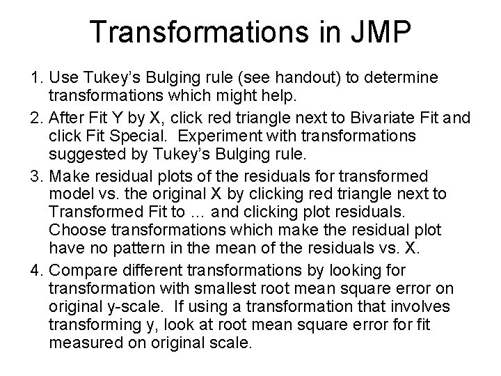 Transformations in JMP 1. Use Tukey’s Bulging rule (see handout) to determine transformations which