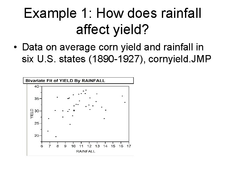 Example 1: How does rainfall affect yield? • Data on average corn yield and