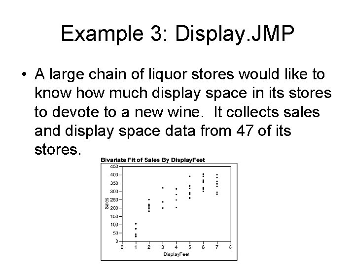 Example 3: Display. JMP • A large chain of liquor stores would like to