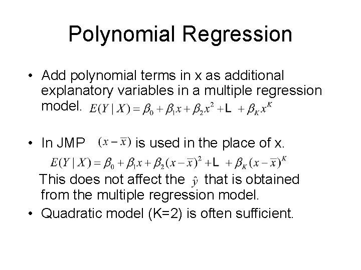 Polynomial Regression • Add polynomial terms in x as additional explanatory variables in a