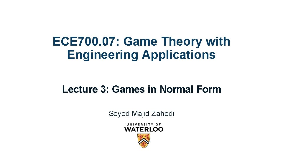 ECE 700. 07: Game Theory with Engineering Applications Lecture 3: Games in Normal Form