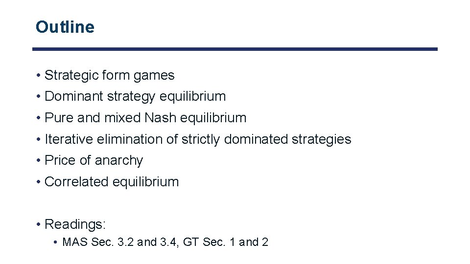 Outline • Strategic form games • Dominant strategy equilibrium • Pure and mixed Nash