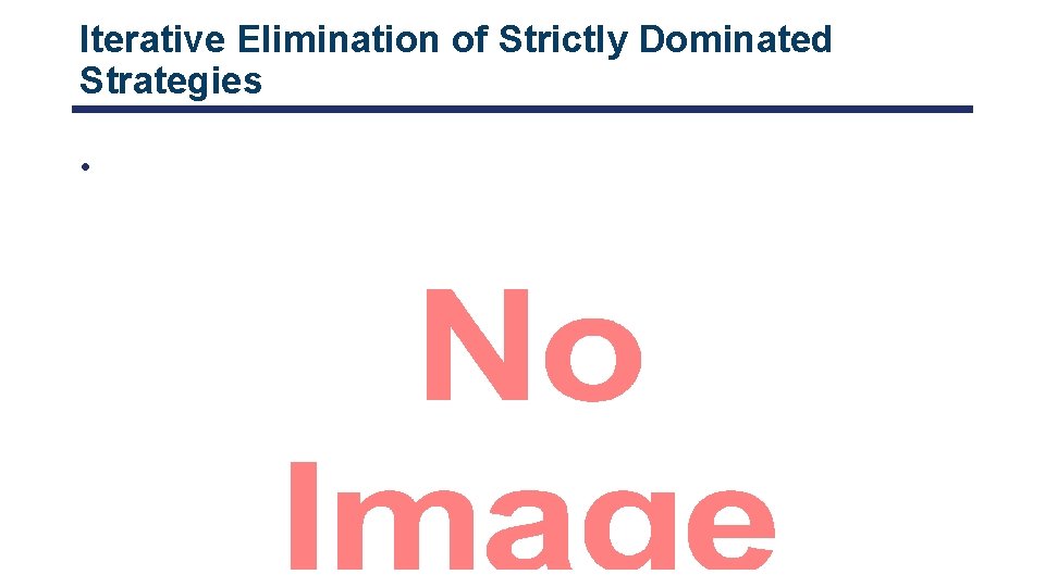 Iterative Elimination of Strictly Dominated Strategies • 