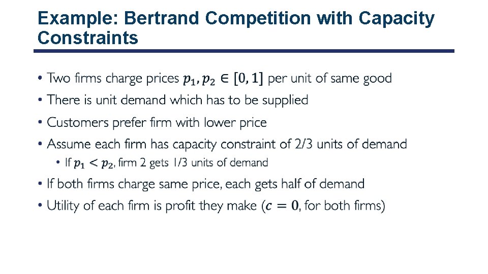 Example: Bertrand Competition with Capacity Constraints • 