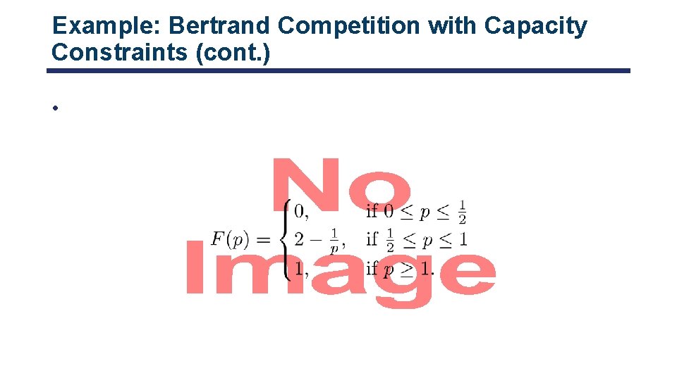 Example: Bertrand Competition with Capacity Constraints (cont. ) • 