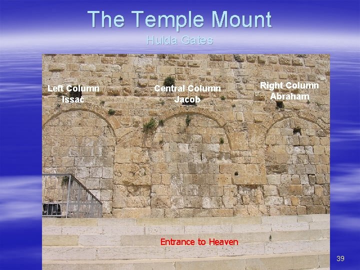 The Temple Mount Hulda Gates Left Column Issac Central Column Jacob Right Column Abraham