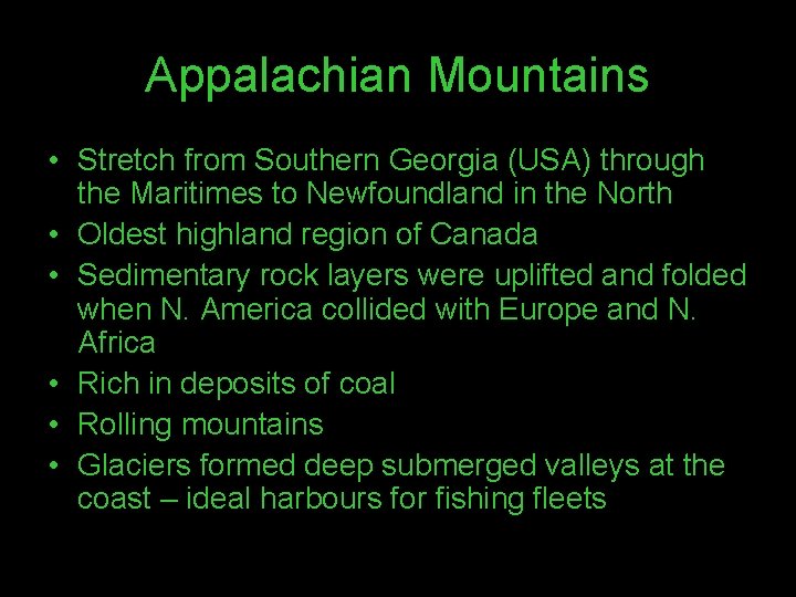 Appalachian Mountains • Stretch from Southern Georgia (USA) through the Maritimes to Newfoundland in