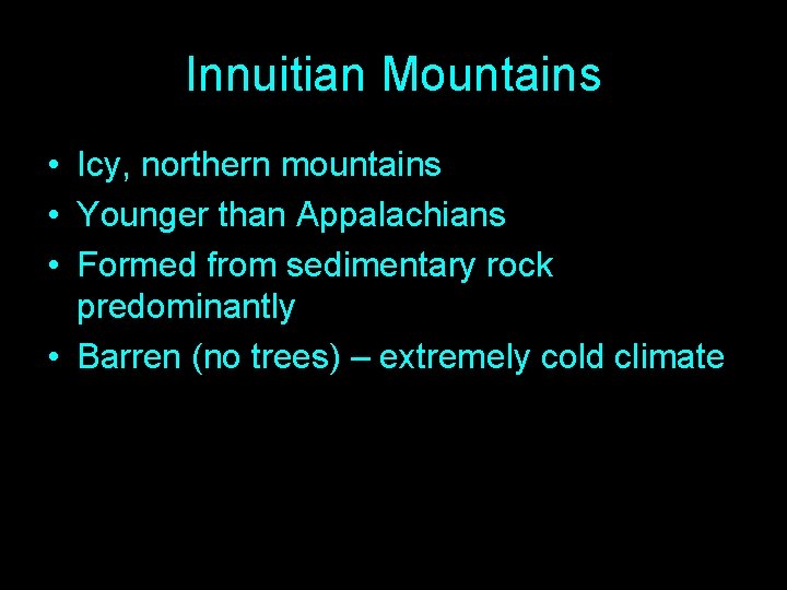 Innuitian Mountains • Icy, northern mountains • Younger than Appalachians • Formed from sedimentary