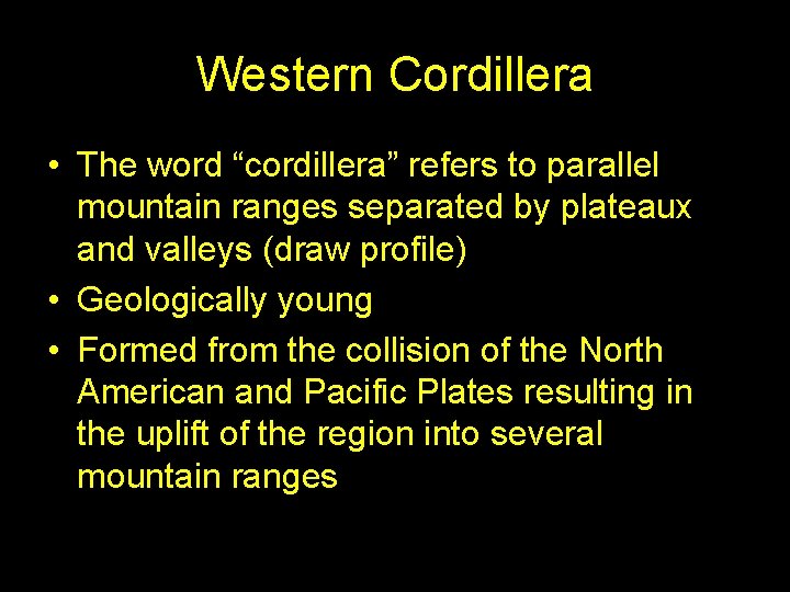 Western Cordillera • The word “cordillera” refers to parallel mountain ranges separated by plateaux