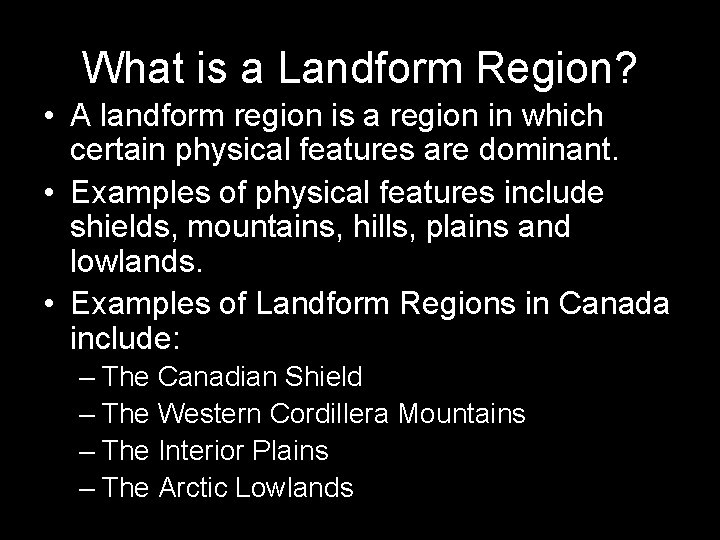 What is a Landform Region? • A landform region is a region in which