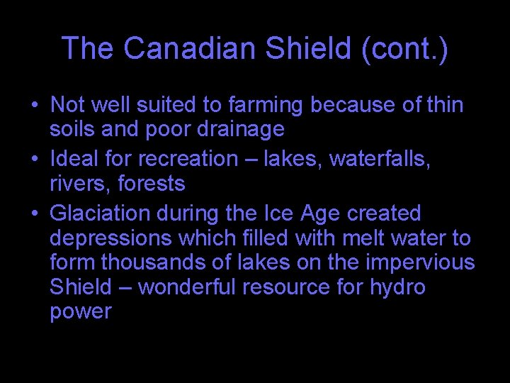 The Canadian Shield (cont. ) • Not well suited to farming because of thin