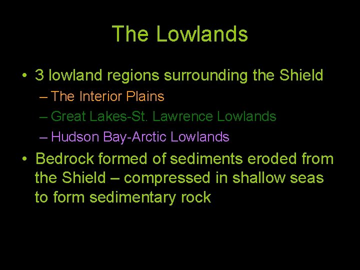 The Lowlands • 3 lowland regions surrounding the Shield – The Interior Plains –