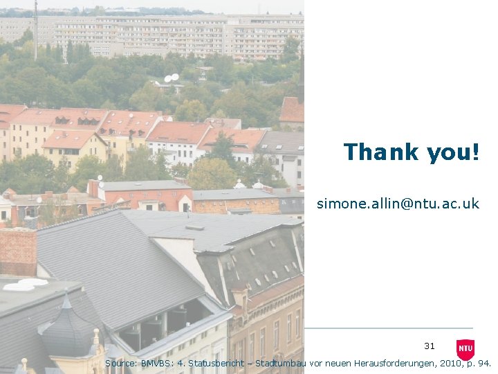 Thank you! simone. allin@ntu. ac. uk 06 March 2021 31 Source: BMVBS: 4. Statusbericht