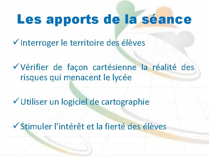 Les apports de la séance ü Interroger le territoire des élèves ü Vérifier de