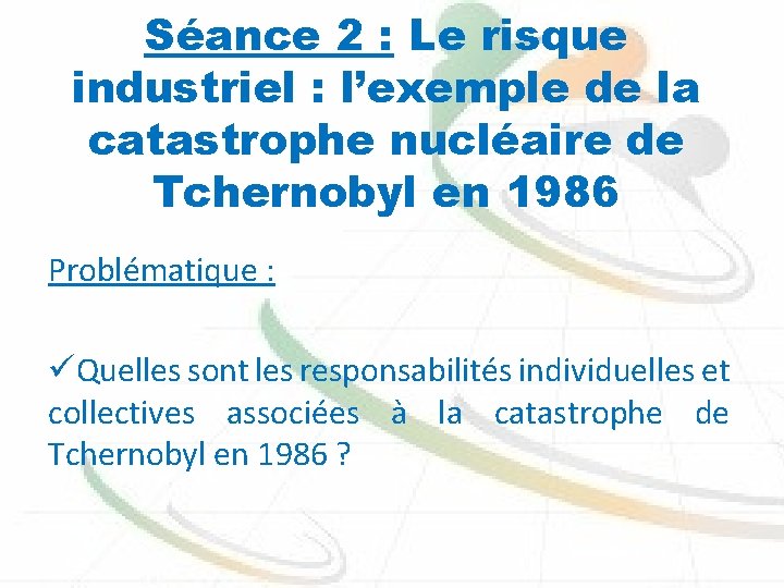 Séance 2 : Le risque industriel : l’exemple de la catastrophe nucléaire de Tchernobyl
