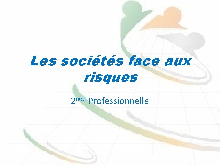 Les sociétés face aux risques 2 nde Professionnelle 