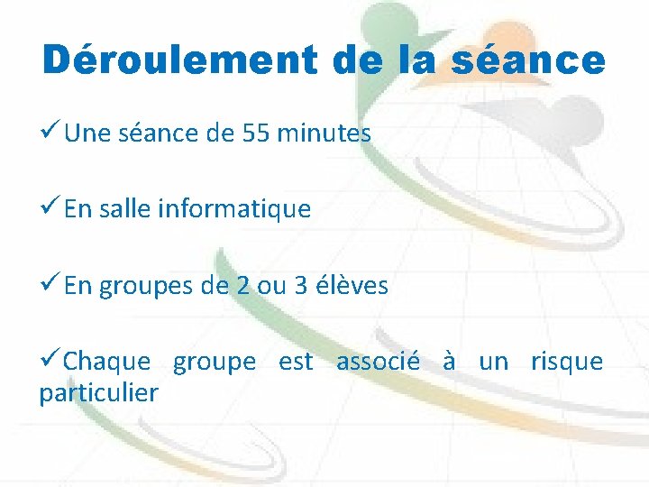 Déroulement de la séance ü Une séance de 55 minutes ü En salle informatique