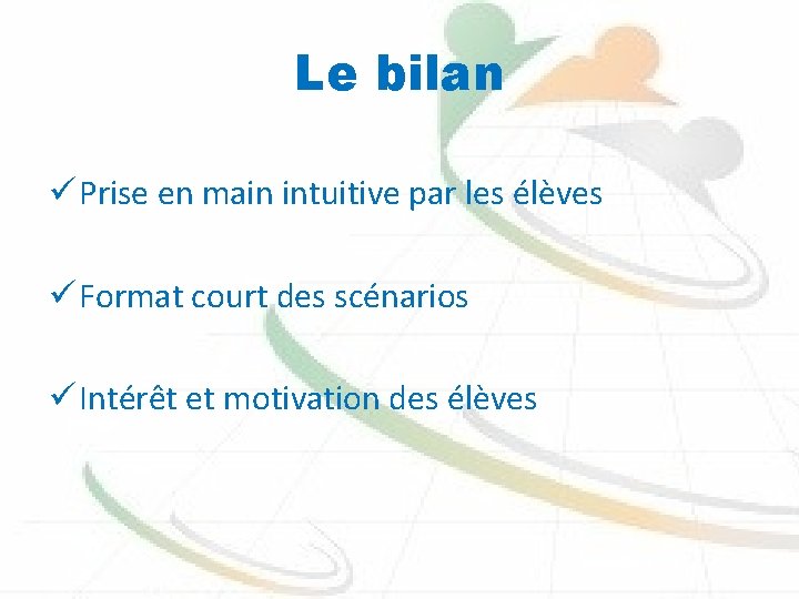 Le bilan ü Prise en main intuitive par les élèves ü Format court des