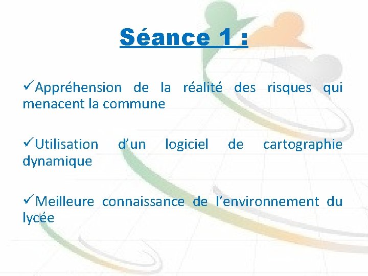 Séance 1 : üAppréhension de la réalité des risques qui menacent la commune üUtilisation