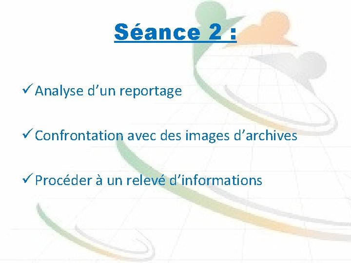 Séance 2 : ü Analyse d’un reportage ü Confrontation avec des images d’archives ü