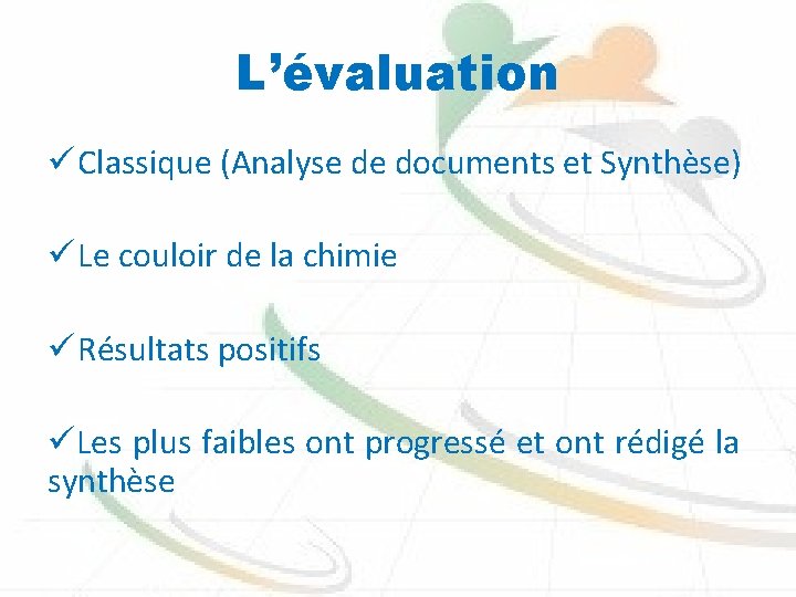 L’évaluation ü Classique (Analyse de documents et Synthèse) ü Le couloir de la chimie