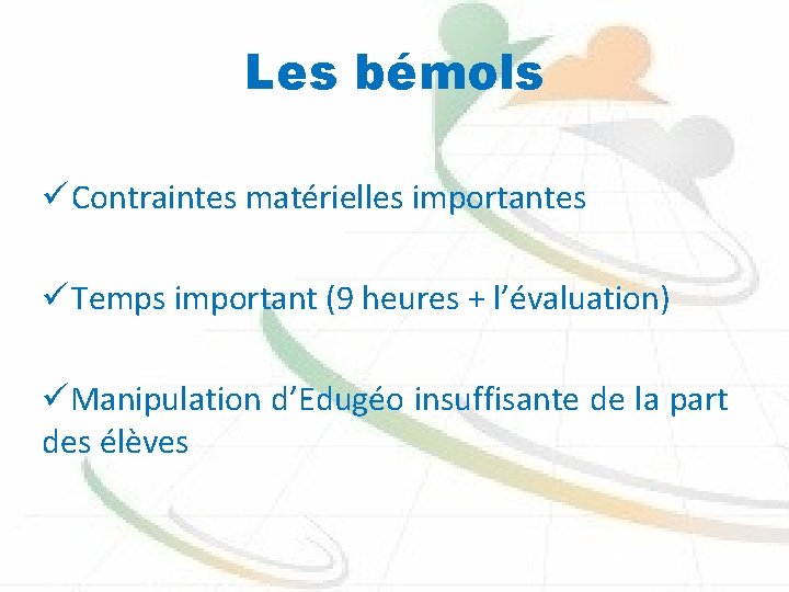 Les bémols ü Contraintes matérielles importantes ü Temps important (9 heures + l’évaluation) üManipulation