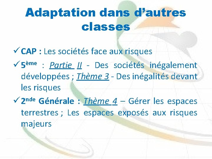 Adaptation dans d’autres classes ü CAP : Les sociétés face aux risques ü 5ème