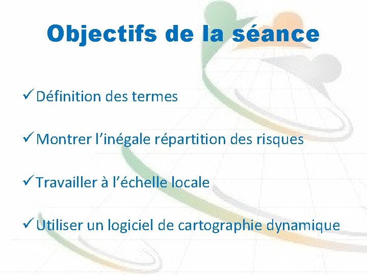 Objectifs de la séance ü Définition des termes ü Montrer l’inégale répartition des risques