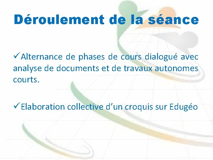 Déroulement de la séance üAlternance de phases de cours dialogué avec analyse de documents