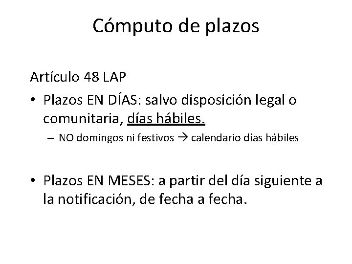 Cómputo de plazos Artículo 48 LAP • Plazos EN DÍAS: salvo disposición legal o