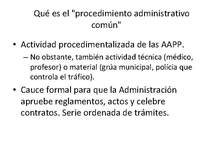 Qué es el "procedimiento administrativo común" • Actividad procedimentalizada de las AAPP. – No