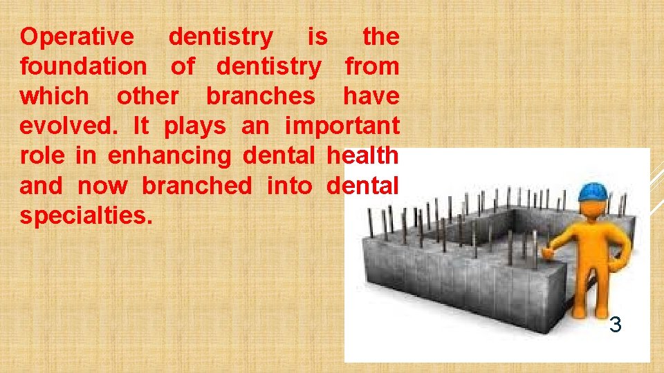 Operative dentistry is the foundation of dentistry from which other branches have evolved. It