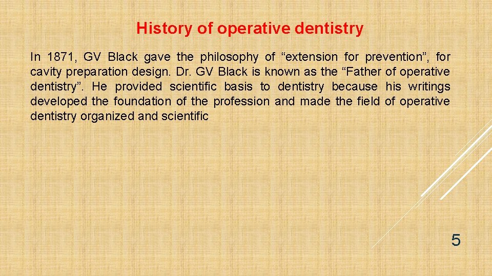 History of operative dentistry In 1871, GV Black gave the philosophy of “extension for