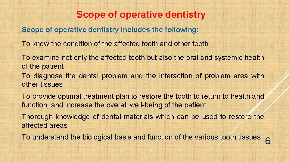 Scope of operative dentistry includes the following: To know the condition of the affected