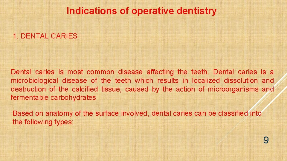 Indications of operative dentistry 1. DENTAL CARIES Dental caries is most common disease affecting