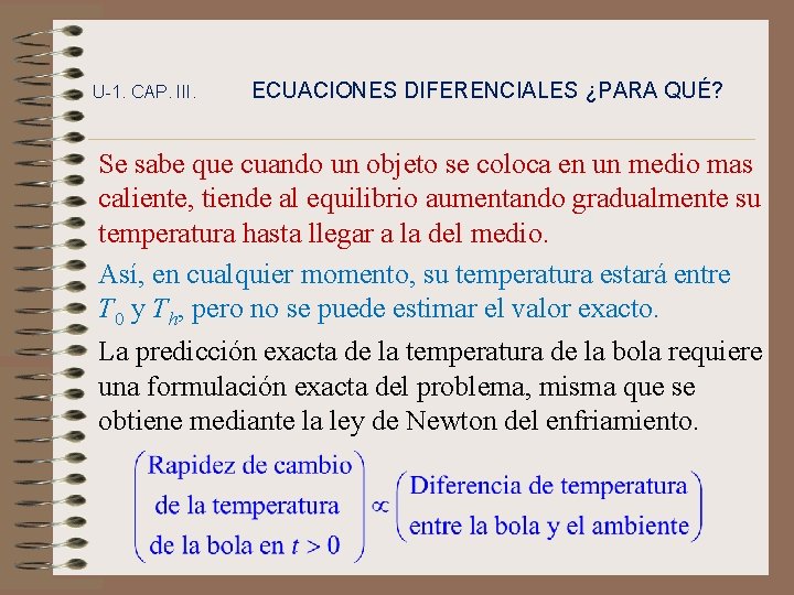 U-1. CAP. III. ECUACIONES DIFERENCIALES ¿PARA QUÉ? Se sabe que cuando un objeto se