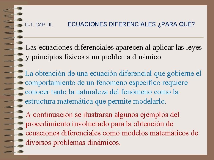 U-1. CAP. III. ECUACIONES DIFERENCIALES ¿PARA QUÉ? Las ecuaciones diferenciales aparecen al aplicar las