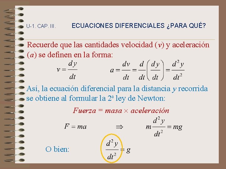 U-1. CAP. III. ECUACIONES DIFERENCIALES ¿PARA QUÉ? Recuerde que las cantidades velocidad (v) y