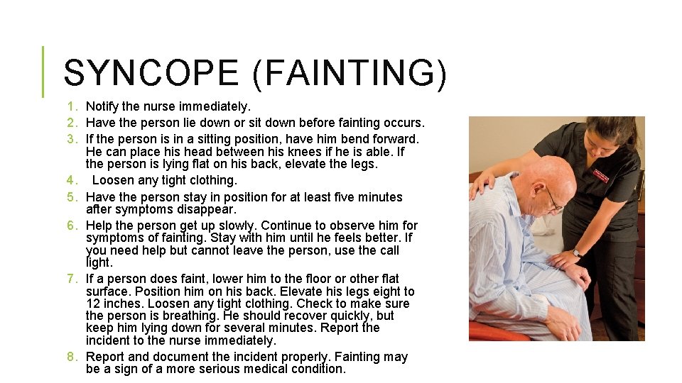 SYNCOPE (FAINTING) 1. Notify the nurse immediately. 2. Have the person lie down or SYNCOPE (FAINTING) 1. Notify the nurse immediately. 2. Have the person lie down or