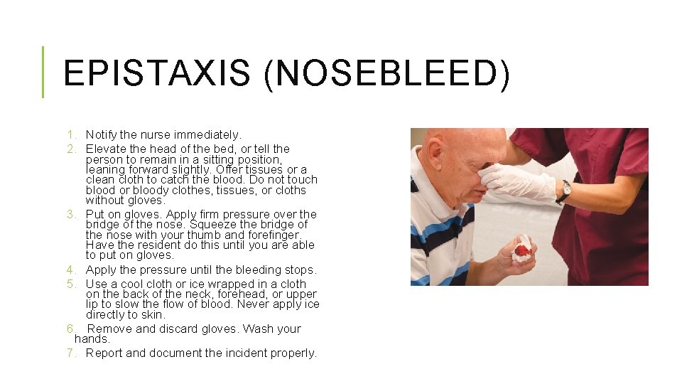 EPISTAXIS (NOSEBLEED) 1. Notify the nurse immediately. 2. Elevate the head of the bed, EPISTAXIS (NOSEBLEED) 1. Notify the nurse immediately. 2. Elevate the head of the bed,
