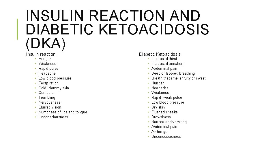 INSULIN REACTION AND DIABETIC KETOACIDOSIS (DKA) Insulin reaction: • • • • Hunger Weakness INSULIN REACTION AND DIABETIC KETOACIDOSIS (DKA) Insulin reaction: • • • • Hunger Weakness